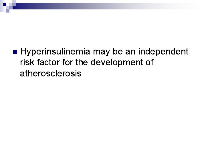 n Hyperinsulinemia may be an independent risk factor for the development of atherosclerosis 