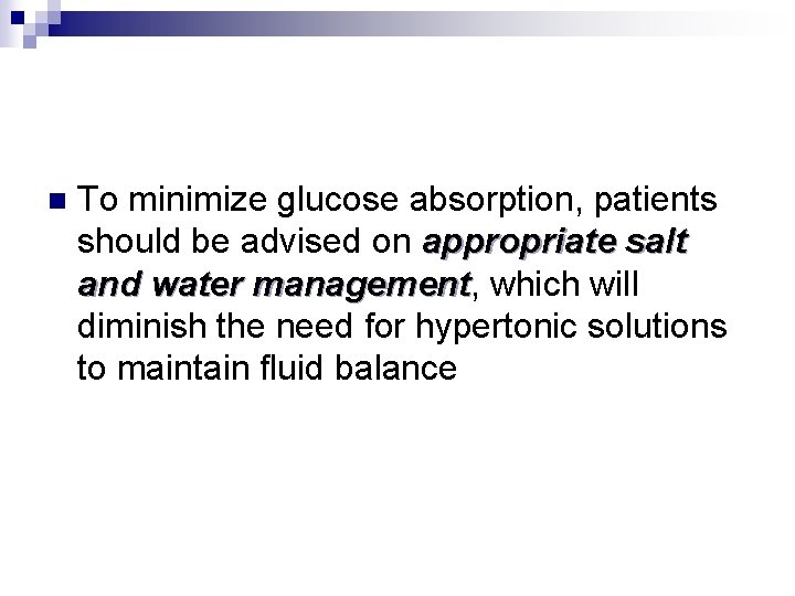 n To minimize glucose absorption, patients should be advised on appropriate salt and water