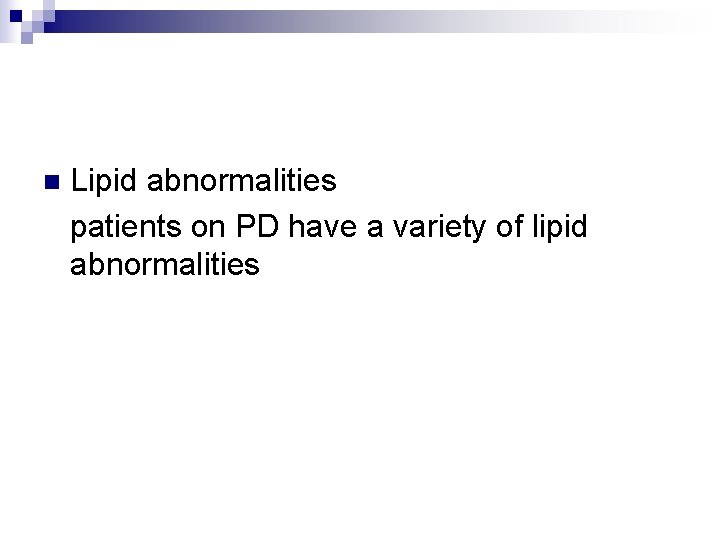 Lipid abnormalities patients on PD have a variety of lipid abnormalities n 