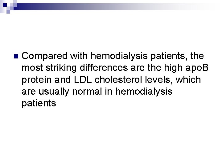 n Compared with hemodialysis patients, the most striking differences are the high apo. B