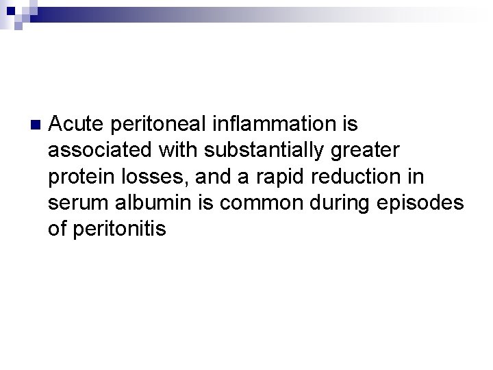 n Acute peritoneal inflammation is associated with substantially greater protein losses, and a rapid