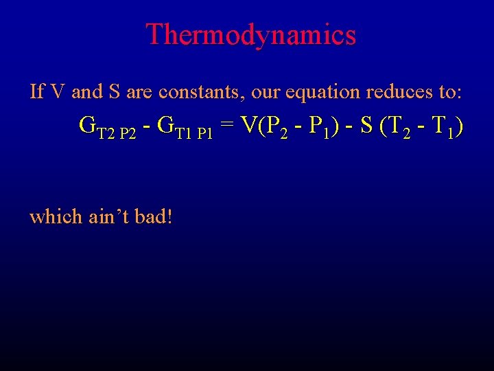 Thermodynamics If V and S are constants, our equation reduces to: GT 2 P