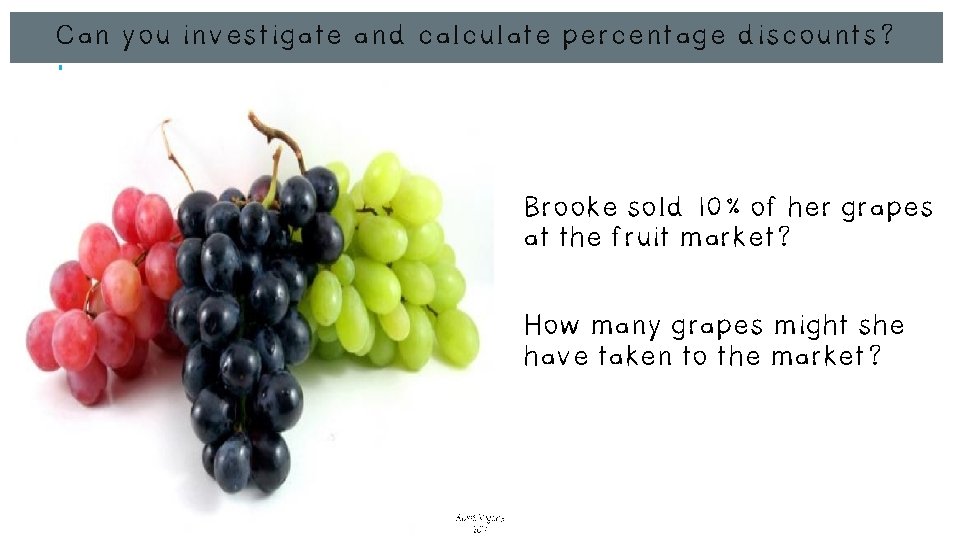 Can you investigate and calculate percentage discounts? Brooke sold 10% of her grapes at Can you investigate and calculate percentage discounts? Brooke sold 10% of her grapes at