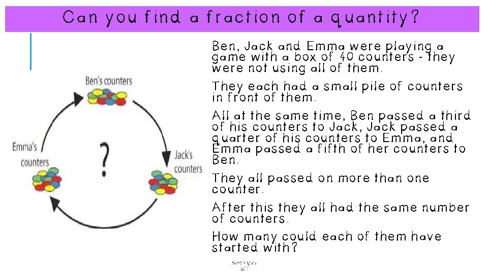 Can you find a fraction of a quantity? Ben, Jack and Emma were playing Can you find a fraction of a quantity? Ben, Jack and Emma were playing