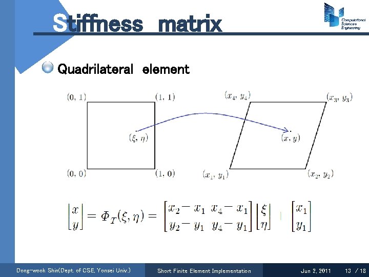 Stiffness matrix Quadrilateral element Dong-wook Shin(Dept. of CSE, Yonsei Univ. ) Short Finite Element
