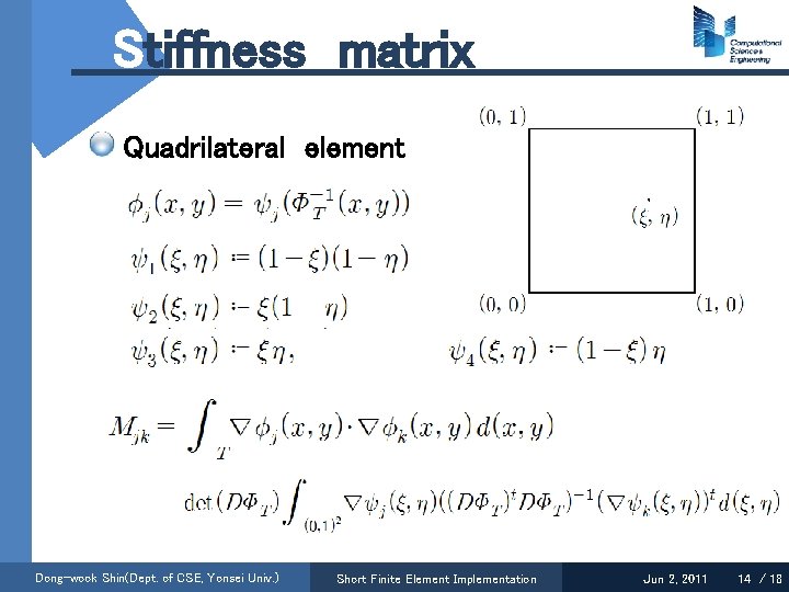 Stiffness matrix Quadrilateral element Dong-wook Shin(Dept. of CSE, Yonsei Univ. ) Short Finite Element