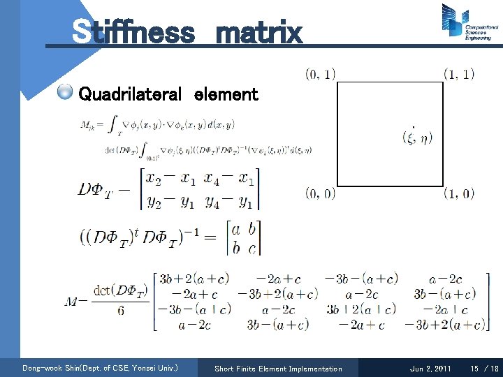 Stiffness matrix Quadrilateral element Dong-wook Shin(Dept. of CSE, Yonsei Univ. ) Short Finite Element