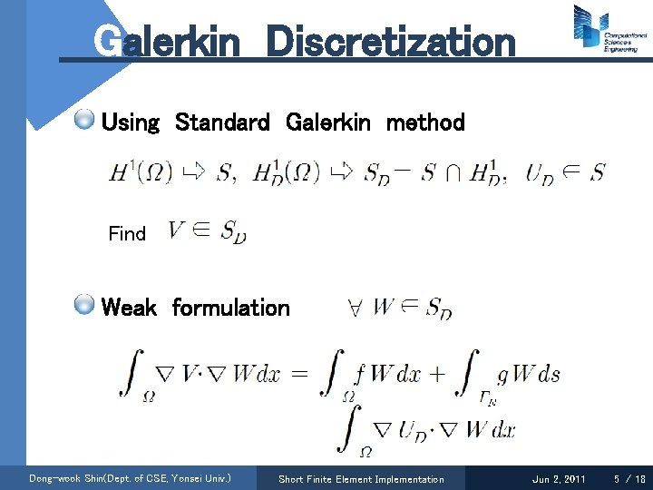 Galerkin Discretization Using Standard Galerkin method Find Weak formulation Dong-wook Shin(Dept. of CSE, Yonsei