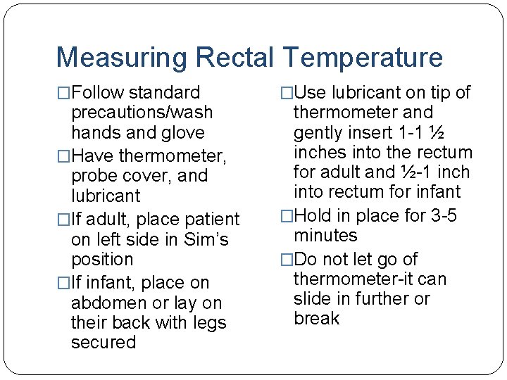 Measuring Rectal Temperature �Follow standard precautions/wash hands and glove �Have thermometer, probe cover, and