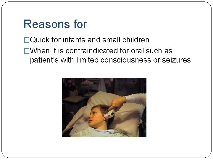 Reasons for �Quick for infants and small children �When it is contraindicated for oral