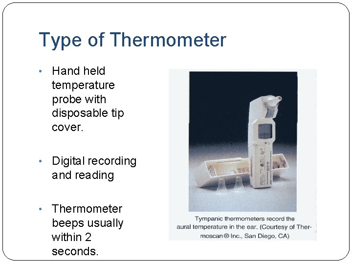 Type of Thermometer • Hand held temperature probe with disposable tip cover. • Digital