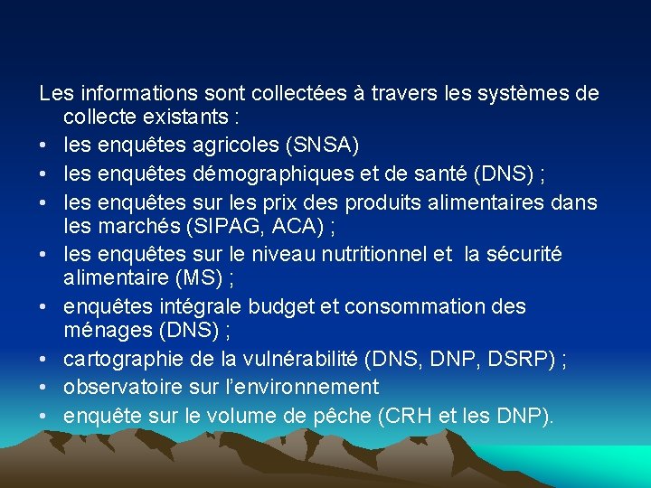 Les informations sont collectées à travers les systèmes de collecte existants : • les