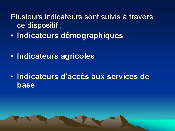Plusieurs indicateurs sont suivis à travers ce dispositif : • Indicateurs démographiques • Indicateurs Plusieurs indicateurs sont suivis à travers ce dispositif : • Indicateurs démographiques • Indicateurs