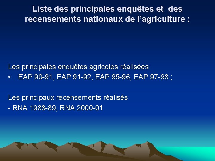 Liste des principales enquêtes et des recensements nationaux de l’agriculture : Les principales enquêtes Liste des principales enquêtes et des recensements nationaux de l’agriculture : Les principales enquêtes