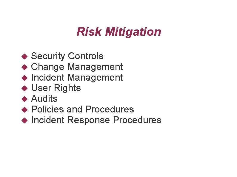 Risk Mitigation Security Controls Change Management Incident Management User Rights Audits Policies and Procedures