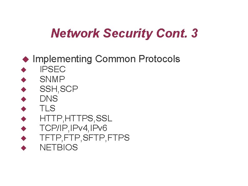 Network Security Cont. 3 Implementing Common Protocols IPSEC SNMP SSH, SCP DNS TLS HTTP,