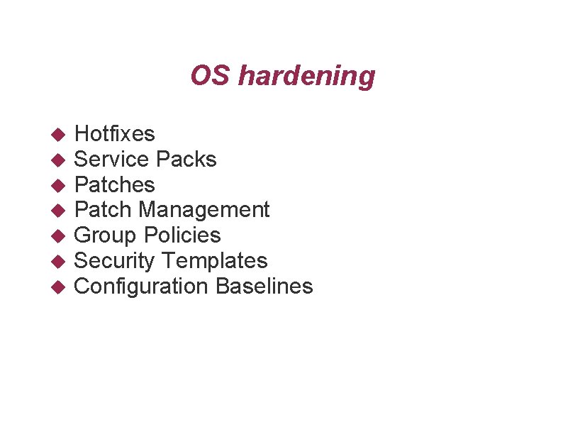OS hardening Hotfixes Service Packs Patches Patch Management Group Policies Security Templates Configuration Baselines