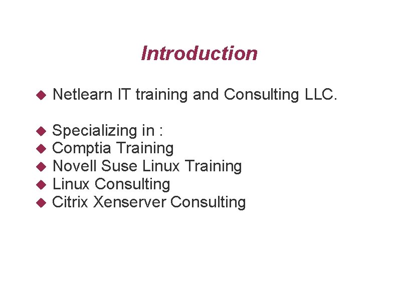 Introduction Netlearn IT training and Consulting LLC. Specializing in : Comptia Training Novell Suse