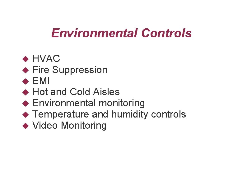 Environmental Controls HVAC Fire Suppression EMI Hot and Cold Aisles Environmental monitoring Temperature and