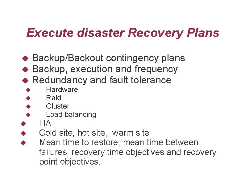 Execute disaster Recovery Plans Backup/Backout contingency plans Backup, execution and frequency Redundancy and fault