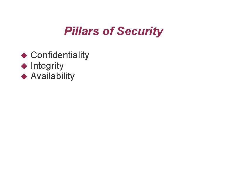 Pillars of Security Confidentiality Integrity Availability 