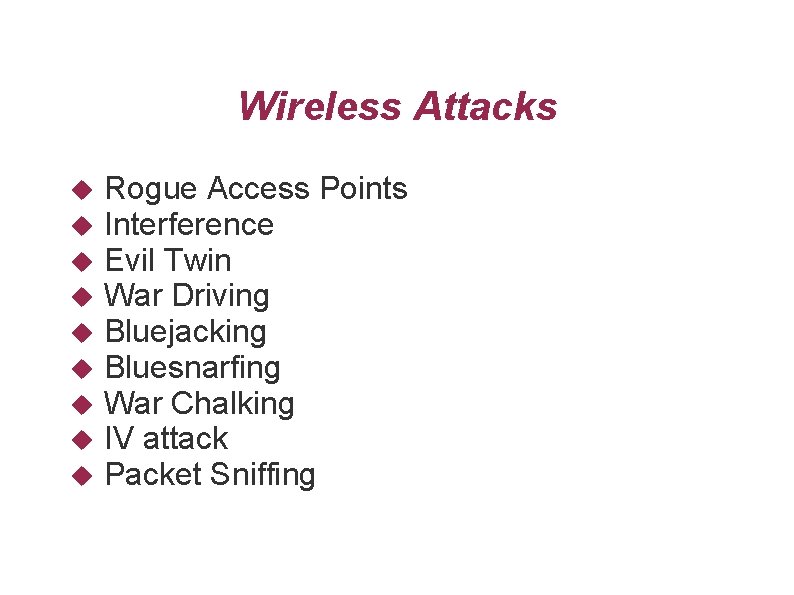 Wireless Attacks Rogue Access Points Interference Evil Twin War Driving Bluejacking Bluesnarfing War Chalking