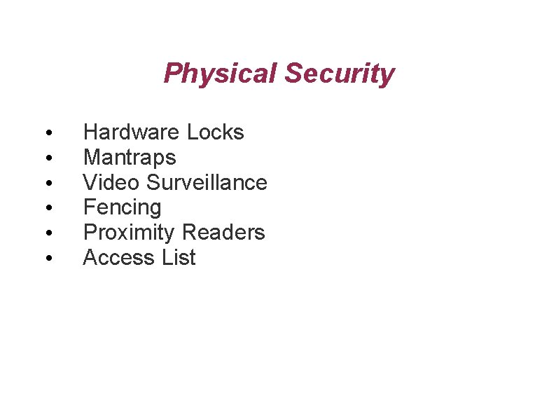 Physical Security • • • Hardware Locks Mantraps Video Surveillance Fencing Proximity Readers Access