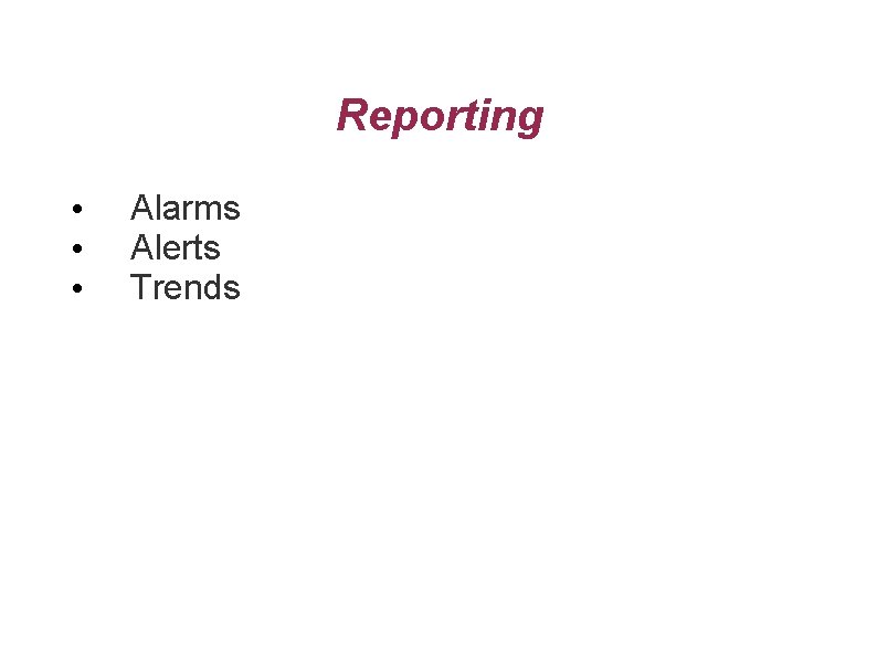 Reporting • • • Alarms Alerts Trends 