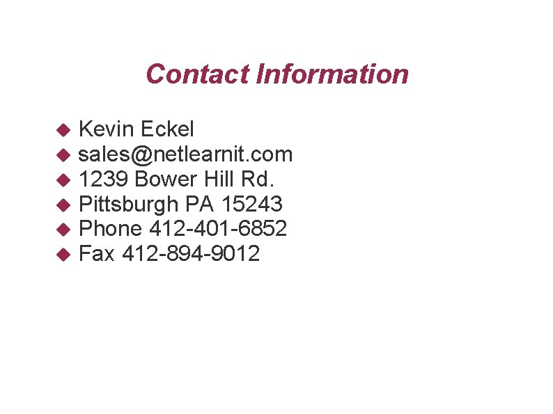 Contact Information Kevin Eckel sales@netlearnit. com 1239 Bower Hill Rd. Pittsburgh PA 15243 Phone