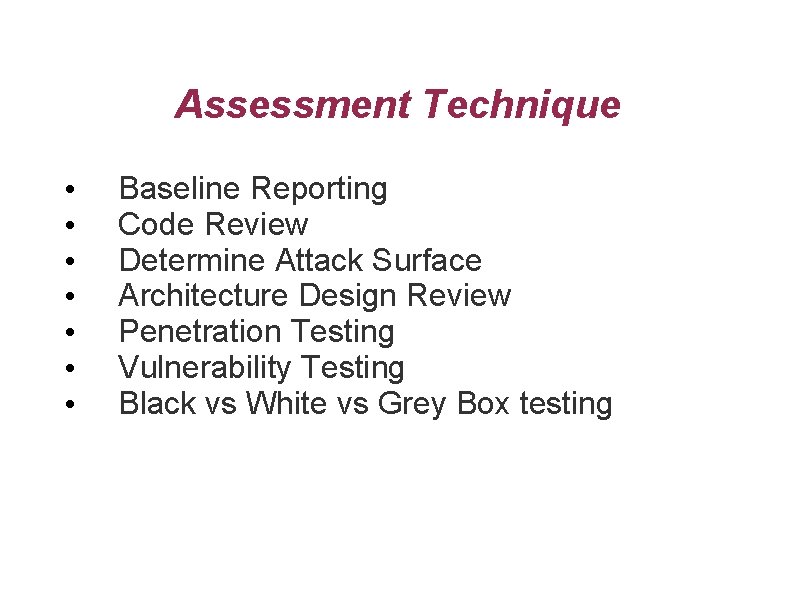 Assessment Technique • • Baseline Reporting Code Review Determine Attack Surface Architecture Design Review