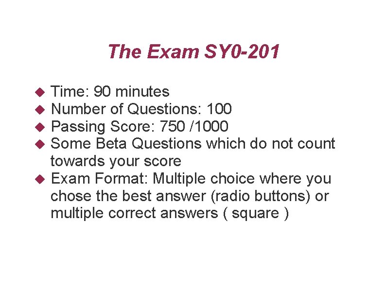 The Exam SY 0 -201 Time: 90 minutes Number of Questions: 100 Passing Score: