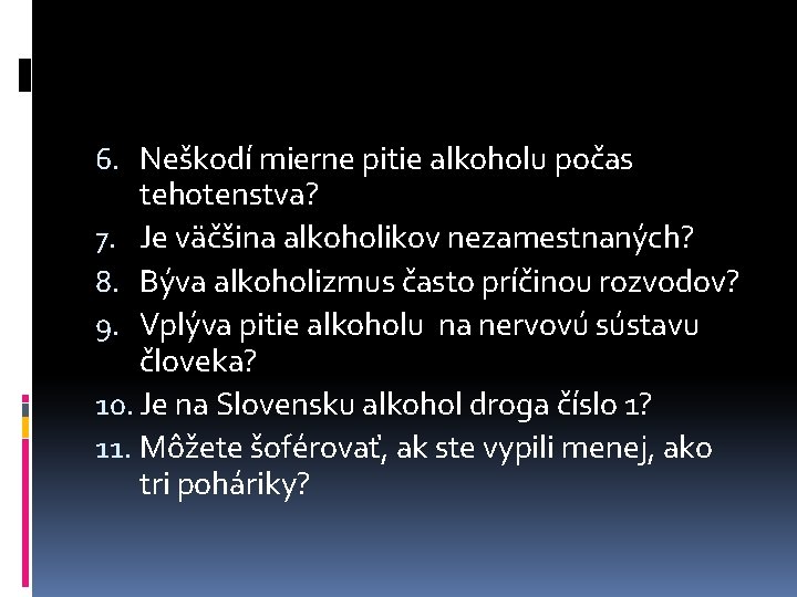 6. Neškodí mierne pitie alkoholu počas tehotenstva? 7. Je väčšina alkoholikov nezamestnaných? 8. Býva