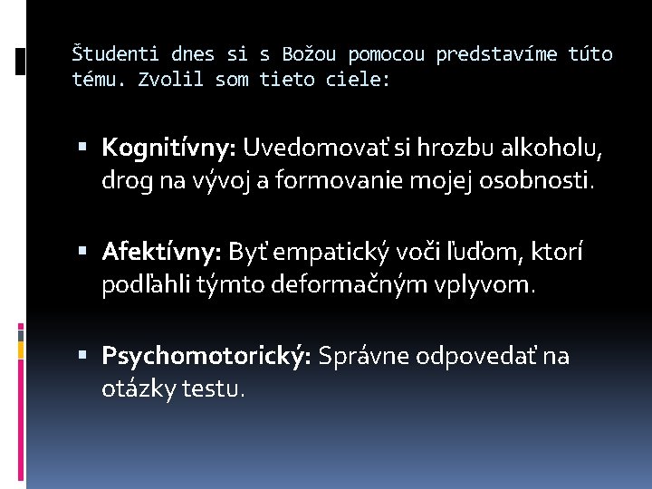 Študenti dnes si s Božou pomocou predstavíme túto tému. Zvolil som tieto ciele: Kognitívny: