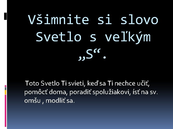 Všimnite si slovo Svetlo s veľkým „S“. Toto Svetlo Ti svieti, keď sa Ti