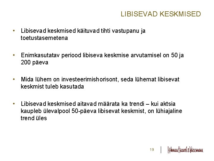 LIBISEVAD KESKMISED • Libisevad keskmised käituvad tihti vastupanu ja toetustasemetena • Enimkasutatav periood libiseva LIBISEVAD KESKMISED • Libisevad keskmised käituvad tihti vastupanu ja toetustasemetena • Enimkasutatav periood libiseva