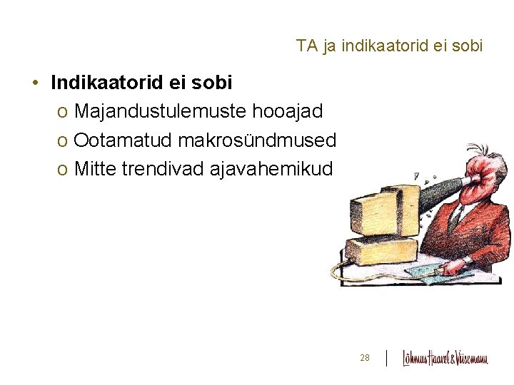TA ja indikaatorid ei sobi • Indikaatorid ei sobi o Majandustulemuste hooajad o Ootamatud TA ja indikaatorid ei sobi • Indikaatorid ei sobi o Majandustulemuste hooajad o Ootamatud