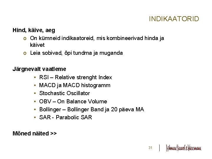 INDIKAATORID Hind, käive, aeg o On kümneid indikaatoreid, mis kombineerivad hinda ja käivet o INDIKAATORID Hind, käive, aeg o On kümneid indikaatoreid, mis kombineerivad hinda ja käivet o