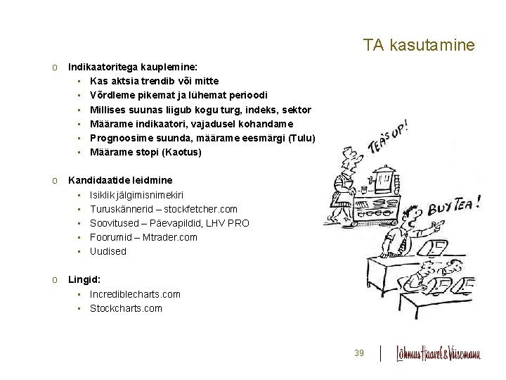 TA kasutamine o Indikaatoritega kauplemine: • Kas aktsia trendib või mitte • Võrdleme pikemat TA kasutamine o Indikaatoritega kauplemine: • Kas aktsia trendib või mitte • Võrdleme pikemat