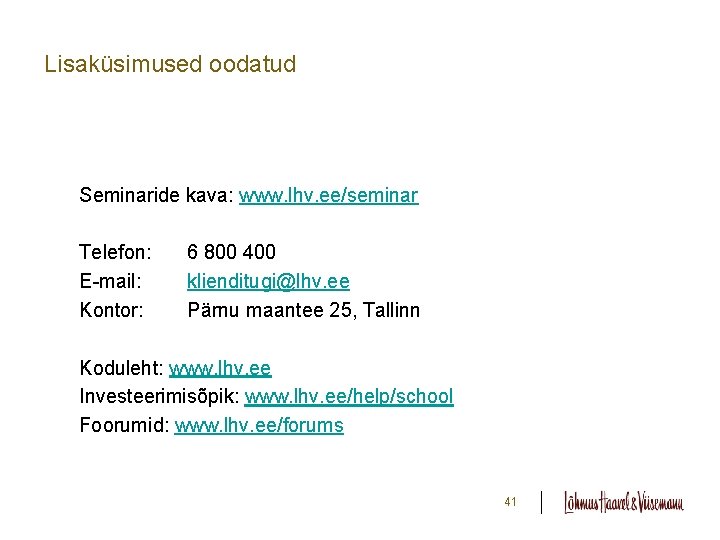 Lisaküsimused oodatud Seminaride kava: www. lhv. ee/seminar Telefon: E-mail: Kontor: 6 800 400 klienditugi@lhv. Lisaküsimused oodatud Seminaride kava: www. lhv. ee/seminar Telefon: E-mail: Kontor: 6 800 400 klienditugi@lhv.