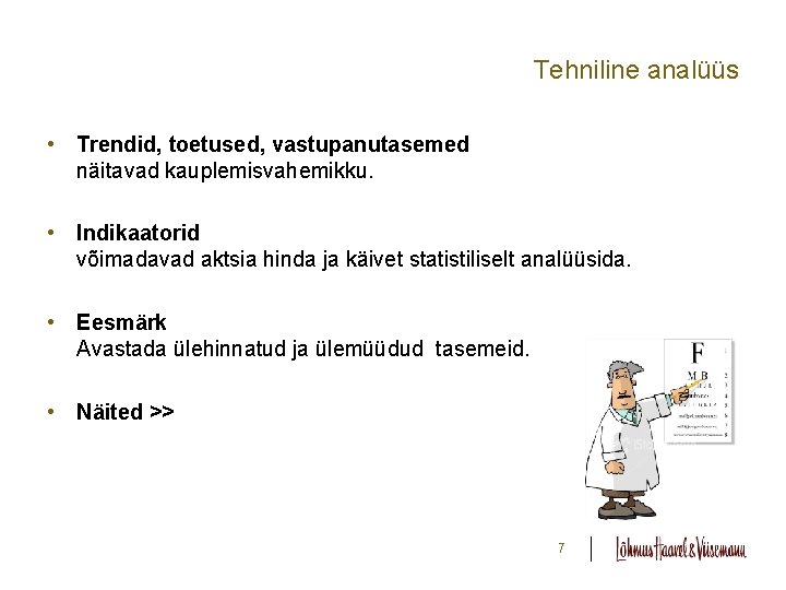 Tehniline analüüs • Trendid, toetused, vastupanutasemed näitavad kauplemisvahemikku. • Indikaatorid võimadavad aktsia hinda ja Tehniline analüüs • Trendid, toetused, vastupanutasemed näitavad kauplemisvahemikku. • Indikaatorid võimadavad aktsia hinda ja