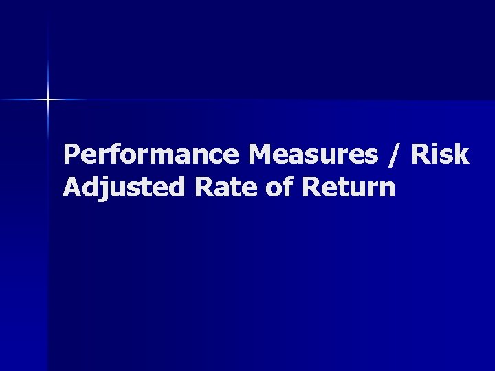 Performance Measures / Risk Adjusted Rate of Return 