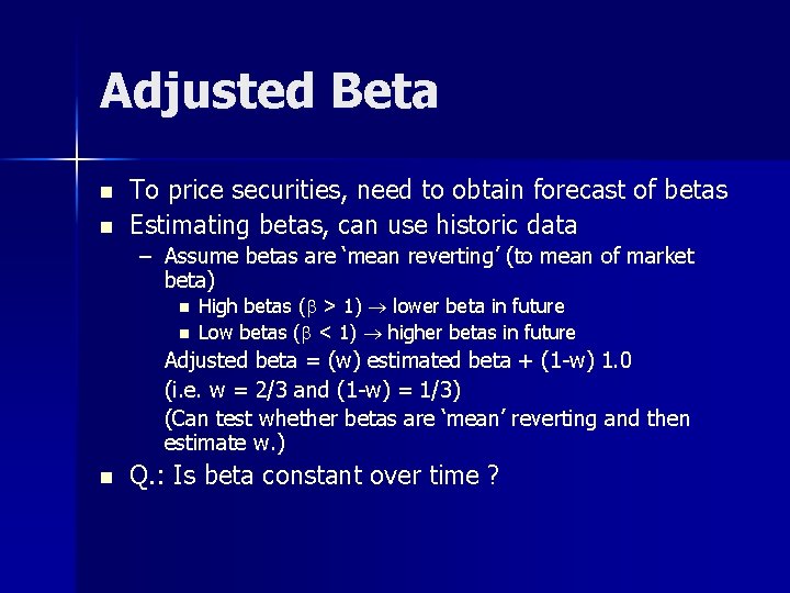 Adjusted Beta n n To price securities, need to obtain forecast of betas Estimating