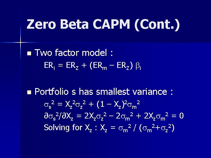 Zero Beta CAPM (Cont. ) n Two factor model : ERi = ERZ +