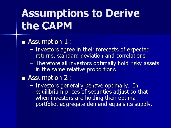 Assumptions to Derive the CAPM n Assumption 1 : – Investors agree in their