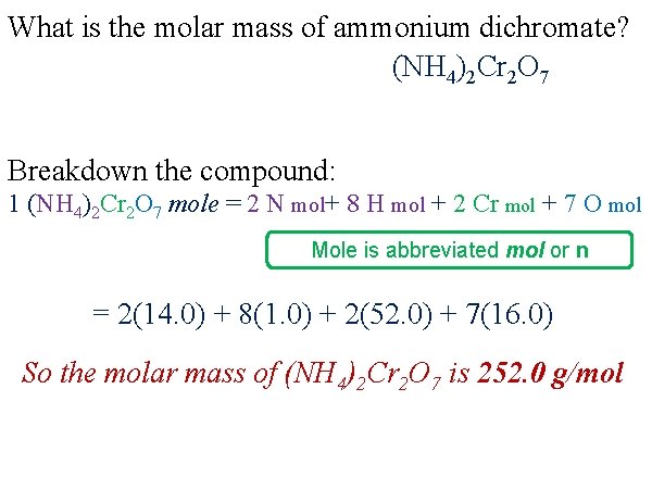 What is the molar mass of ammonium dichromate? (NH 4)2 Cr 2 O 7 What is the molar mass of ammonium dichromate? (NH 4)2 Cr 2 O 7