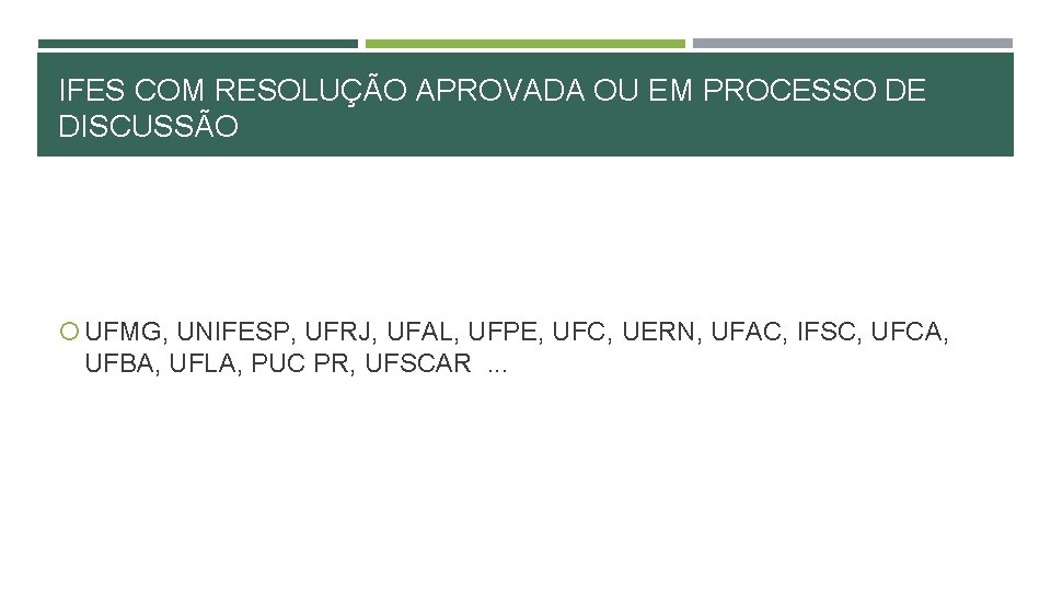 IFES COM RESOLUÇÃO APROVADA OU EM PROCESSO DE DISCUSSÃO UFMG, UNIFESP, UFRJ, UFAL, UFPE, IFES COM RESOLUÇÃO APROVADA OU EM PROCESSO DE DISCUSSÃO UFMG, UNIFESP, UFRJ, UFAL, UFPE,