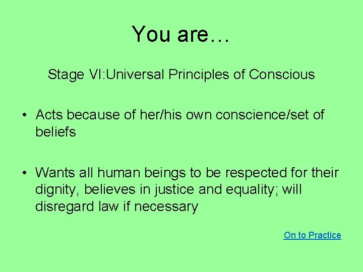 You are… Stage VI: Universal Principles of Conscious • Acts because of her/his own