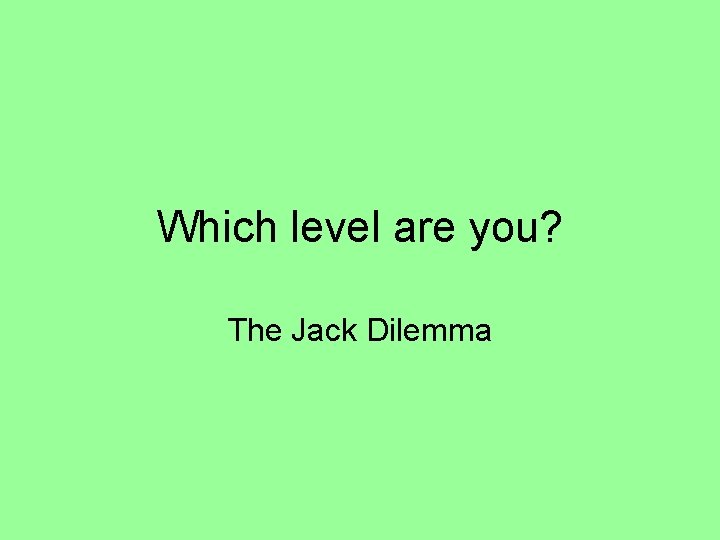 Which level are you? The Jack Dilemma 