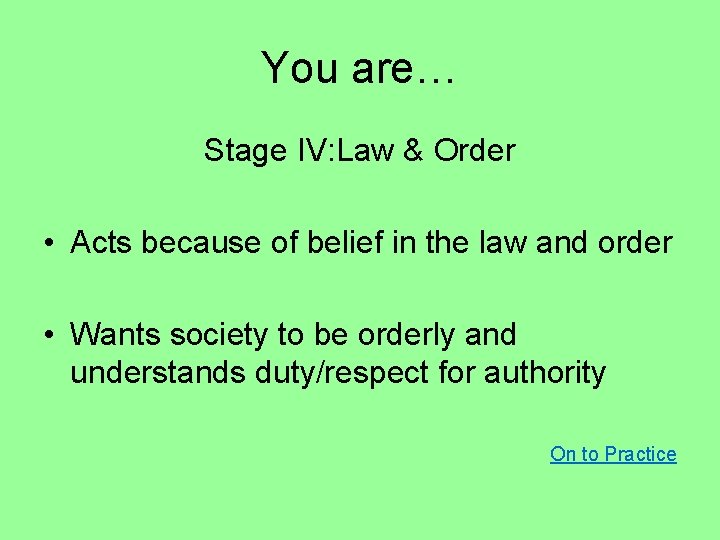 You are… Stage IV: Law & Order • Acts because of belief in the