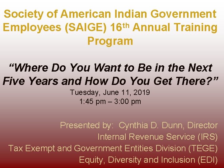Society of American Indian Government Employees (SAIGE) 16 th Annual Training Program “Where Do
